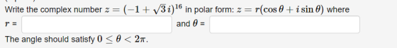 3i)16 in polar form: z r(cos 0isin 0) where (1 Write the complex number z and e= The angle should satisfy 0 0 < 2«.