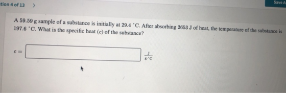 cion 4 of 13 > A 59.59 g sample of a substance is initially at 29.4 °C. After absorbing 2653 J of heat, the temperature of th