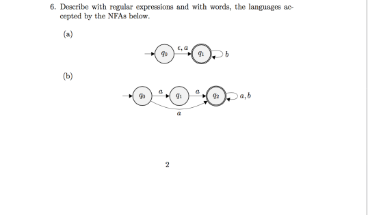 6. Describe with regular expressions and with words, the languages ac- cepted by the NFAs below. 1 E, a 90 (b)