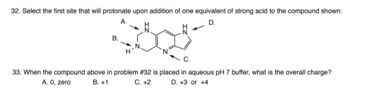 32. Select the first site that will protonate upon addition of one equivalent of strong acid to the compound shown: D. A. IZ