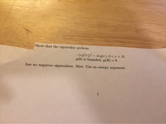 Show that the cigenvalue probom (ry (r)) = Ary(r), 0 <r<R, y(0) is bounded, y(R) = 0 has no negative eigenvalues. Hint: Use