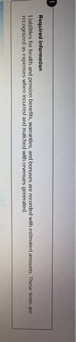 Required information Liabilities for health and pension benefits, warranties, and bonuses are recorded with estimated amounts