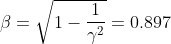 \beta=\sqrt{1-\frac{1}{\gamma^2}}=0.897