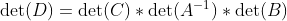\det(D)=\det(C)*\det(A^{-1})*\det(B)