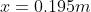 x=0.195m