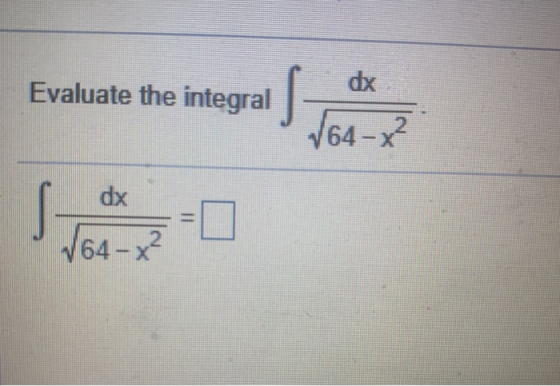 Evaluate the integral s V64 - x? dx s V64-x2