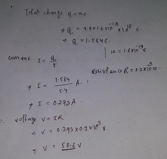 le = 1.681019 current Isa V 58.65 Total charge aone a 9.9x1.6x10 x 100 18 o Q 21.5846. ve q Resistance R 2 0.2x10n. 5.4 & I