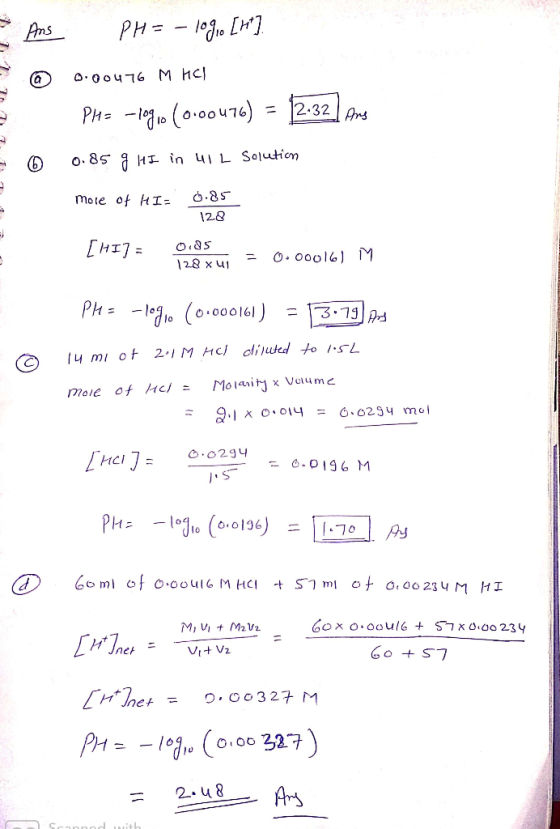 Ang @ 2 PH= - 10910 [H]. 0.00476 M HCl Pha -logio (0.00476) = 12.32 Ang 0.85 g HI in uil Solution mole of HI: 0.85 - 6 128 [