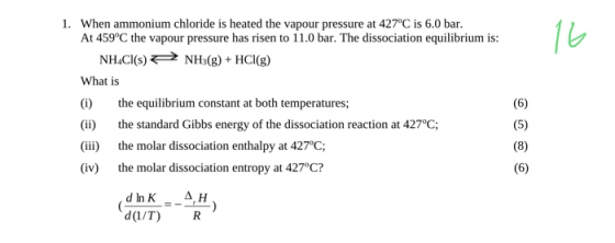 1. When ammonium chloride is heated the vapour pressure at 427°C is 6.0 bar. At 459°C the vapour pressure has risen to 11.0 b