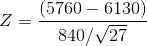 Z=\frac{(5760-6130)}{840 /\sqrt{27}}