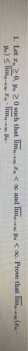 i tn < oo and lim yn < . Prove that lim. In 1. Let In 20, yn 0 such that lim Yn) < limn+In lim + Yr