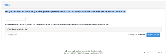 Partc Using an internal rate of return analysis, identify the real, positive-valued root for the polynomial equation used to