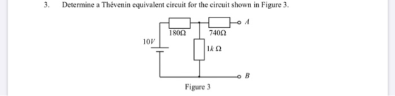 3. Determine a Thévenin equivalent circuit for the circuit shown in Figure 3. 18092 74012 10V 1x Ω Figure 3