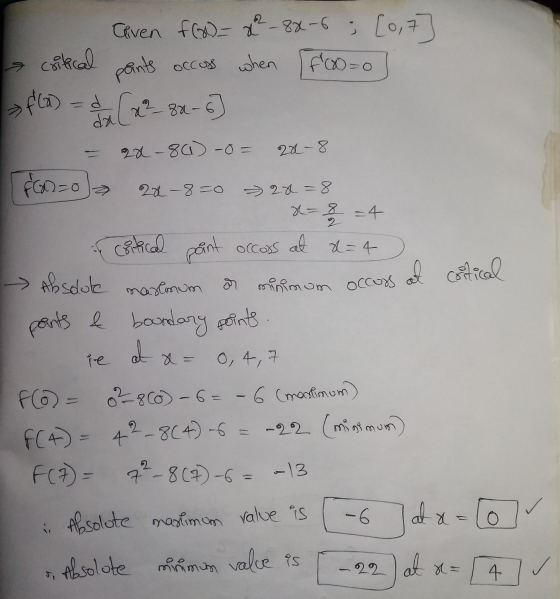 Geven f(x)=x2-88-6 ; [0,7] when f(x)=0 critical a points occoss f(x) =d (x2 - 80 - 6 da 22-8 cortical point 22-80) -o= F22=0
