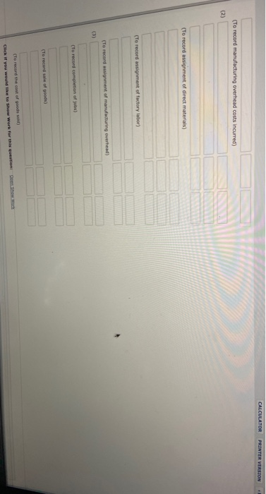 CALCULATOR PRINTER VERSION (To record manufacturing overhead costs incurred) (To record assignment of direct materials) (To r