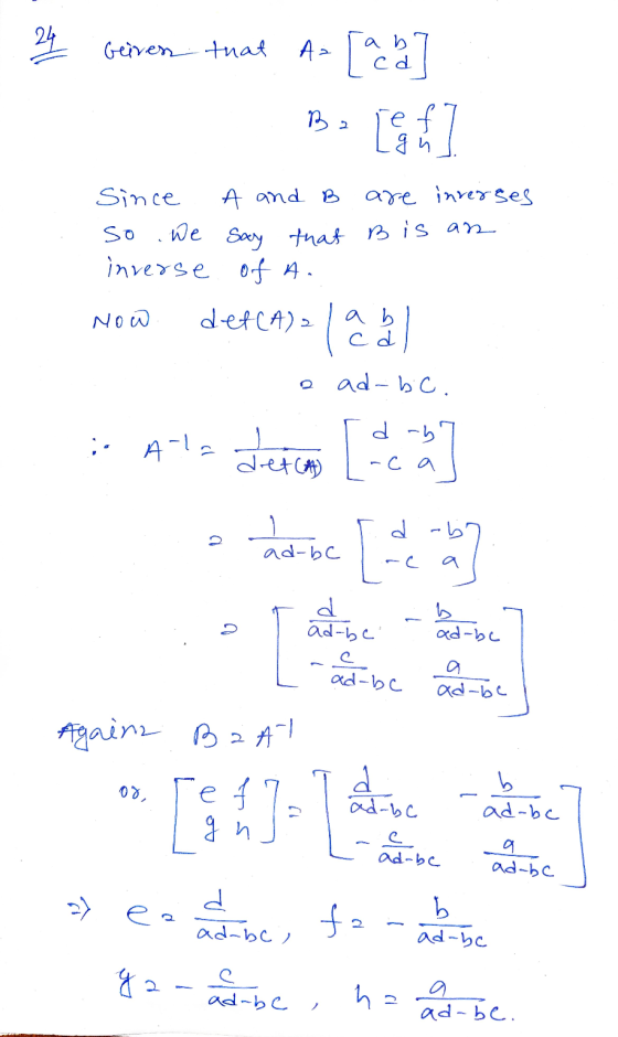 24 Geiven that As [ace] 1 ] Since A and B are interses so we say that Bis an inverse of A. Now det(A) 2 ab C d 0 ad-bc. d -b