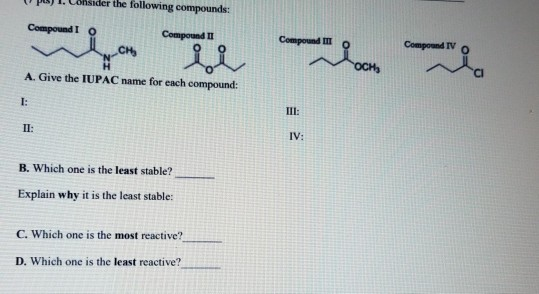 U l . Consider the following compounds: Compound I o Compound II Compound IV A. Give the IUPAC name for each compound: IV: B.