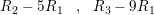 \small R_{2}-5R_{1}\: \: \: \: ,\: \: \: R_{3}-9R_{1}