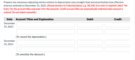 Prepare any necessary adjusting entries relative to depreciation (use straight-line) and amortization (use effective- interes