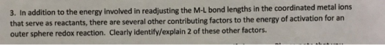 3. In addition to the energy involved in readjusting the M-L bond lengths in the coordinated metal ions that serve as reactan
