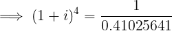 \large \implies (1+i)^{4} = \frac{1}{0.41025641}