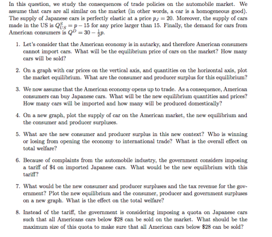 In this question, we study the consequences of trade policies on the automobile market. We assume that cars are all similar o