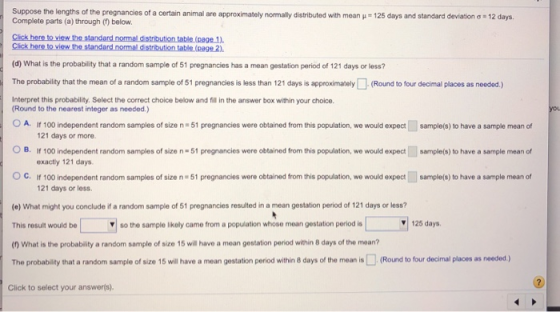 you Suppose the lengths of the pregnancies of a certain animal are approximately normally distributed with mean y = 125 days