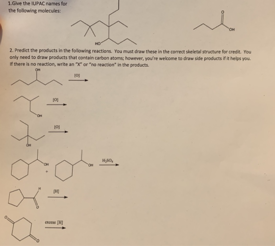 1.Give the IUPAC names for the following molecules OH Ho 2. Predict the products in the following reactions. You must draw th