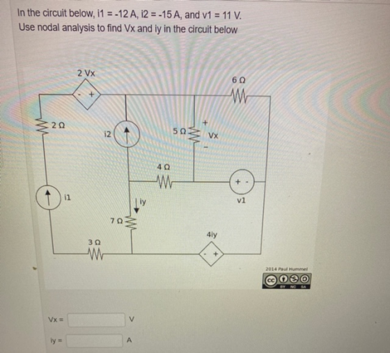 In the circuit below, i1 = -12 A, 12 = -15 A, and v1 = 11 V. Use nodal analysis to find Vx and iy in the circuit below 2 VX 6