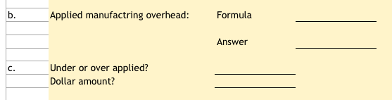 Applied manufactring overhead: Formula Answer Under or over applied? Dollar amount?