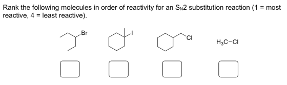 Rank the following molecules in order of reactivity for an Sn2 substitution reaction (1 = most reactive, 4 = least reactive).
