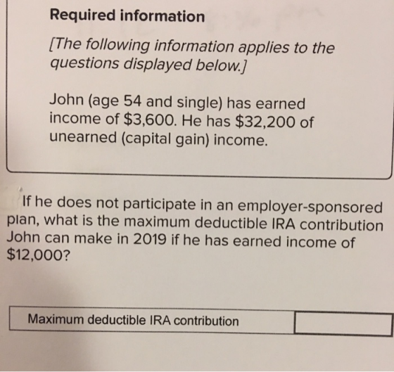 Required information (The following information applies to the questions displayed below.] John (age 54 and single) has earne