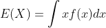 E(X) = int x f(x) dx