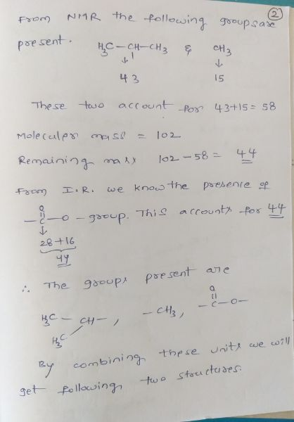 from NMR the following groups ax present HC-CH-CH₂ & CH₂ These two account for 43+15= 58 Molecules mas = 102 Remaining narx 1