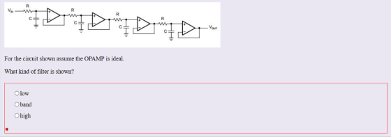For the circuit shown assume the OPAMP is ideal. What kind of filter is shown? Olow O band O high