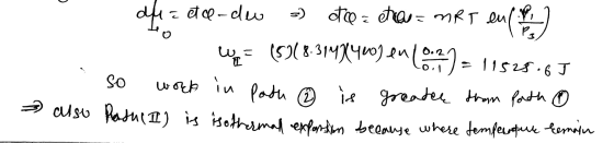 too ale=eu-dew = te= etras MRT en (b) W = (5)(8.314x400) en lo ? ) = 11528.65 so work in Path ② is greater than perth 0 Path(
