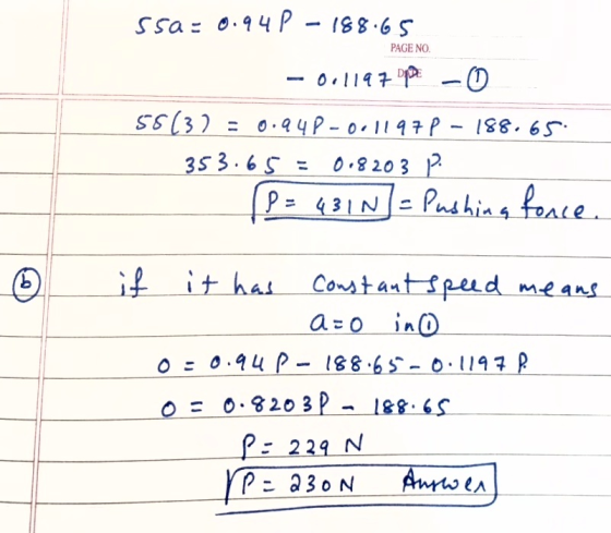 ssa: 0.94 P - 188.65 PAGE NO. -0,1197 DPE - 56132. = 0.94 P-011197 p - 188.65 353.65 = 0.8203 P. (P = 431N] = Pushing force.