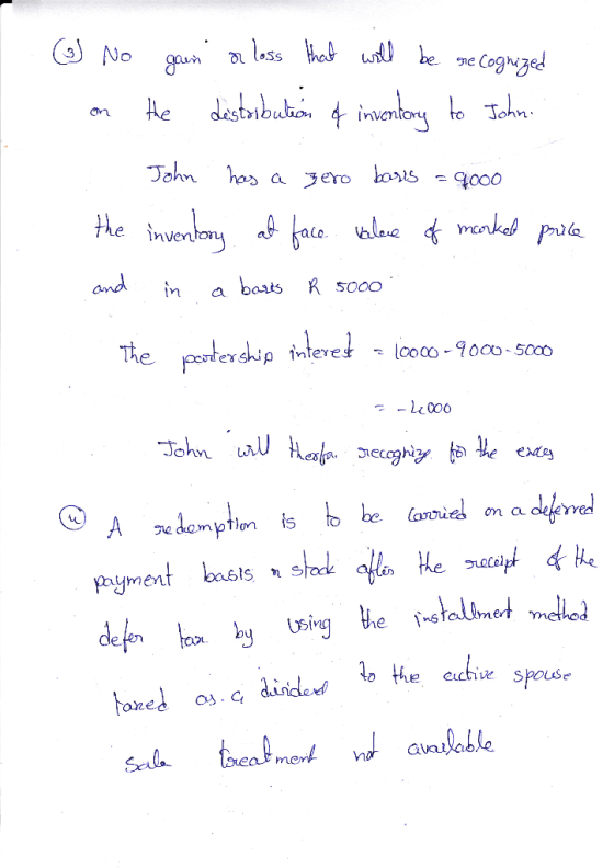 (1) No gain or loss that will be one cognized on the distribution of inventory to John. John has a zero baris = 9000 the inve