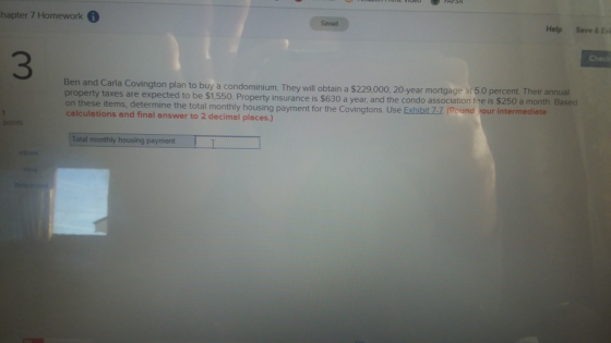 apter 7 Homework Saved Help Save Cher Ben and Carla Covington plan to buy a condominium. They will obtain a $229,000, 20-year
