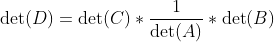 \det(D)=\det(C)*\frac{1}{\det(A)}*\det(B)