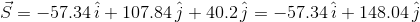 vec{S} = -57.34 , hat{i} + 107.84 , hat{j} + 40.2 , hat{j} = -57.34 , hat{i} + 148.04 , hat{j}
