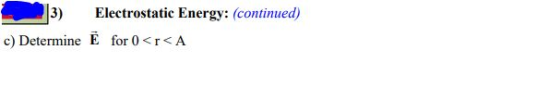 |3) Electrostatic Energy: (continued) c) Determine E for 0 <r<A