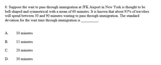 6: Suppose the wait to pass through immigration at JFK Airport in New York is thought to be bell-shaped and symmetrical with