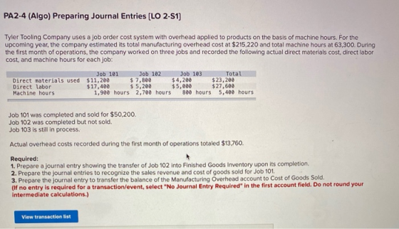 PA2-4 (Algo) Preparing Journal Entries (LO 2-S1) Tyler Tooling Company uses a job order cost system with overhead applied to
