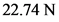 22.74 N
