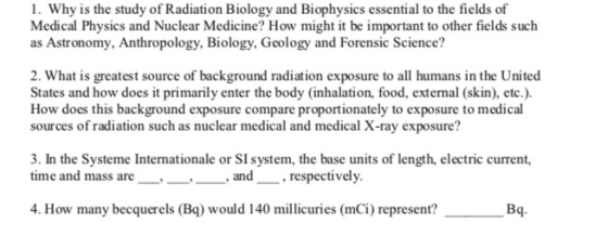 1. Why is the study of Radiation Biology and Biophysics essential to the fields of Medical Physics and Nuclear Medicine? How