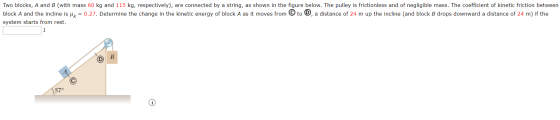 Two blocks, A and B (with mass 60 kg and 115 kg, respectively), are connected by a string, as shown in the figure below. The