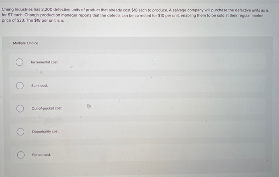 Chang Industries has 2,200 defective units of product that already cost $18 each to produce. A salvage company will purchase