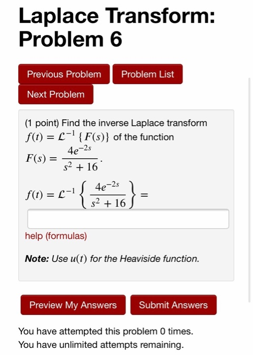 Laplace Transform: Problem 6 Previous Problem Problem List Next Problem (1 point) Find the inverse Laplace transform f(t) = -