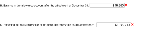 B. Balance in the allowance account after the adjustment of December 31. -$45,650 X C. Expected net realizable value of the a